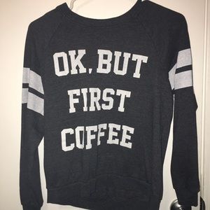 “Ok, but first coffee” sweater size s mighty fine